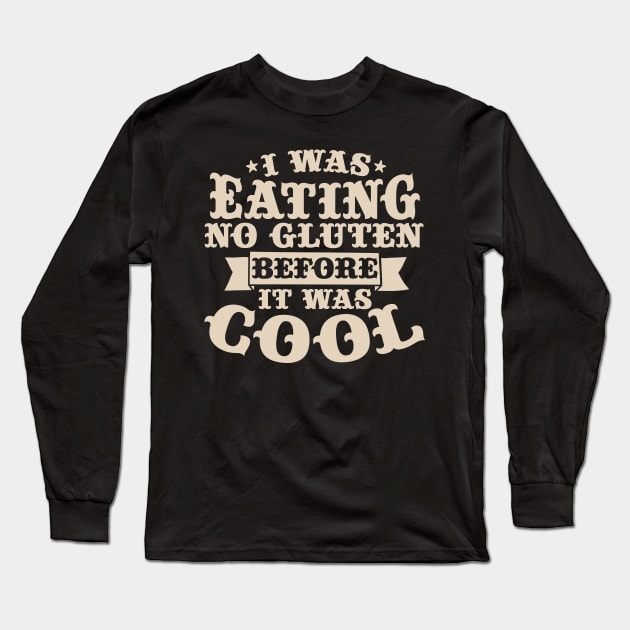 I Was Eating No Gluten Before It Was Cool Long Sleeve T-Shirt by thingsandthings